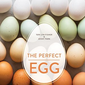 The Perfect Egg: A Fresh Take On Recipes For Morning, Noon, And Night