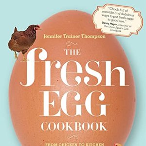 The Fresh Egg Cookbook: From Chicken To Kitchen