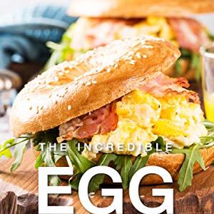 The Incredible Egg Cookbook: Eggs For Any Meal